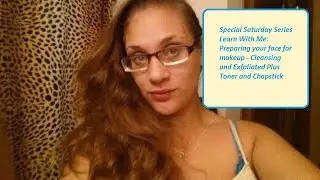 Learn With Me: Ep. 1 - Step 1 & 2 Cleansing & Exfoliating | Special Saturday Series
