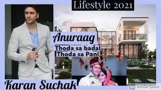 Anuraag aka Karan Suchak Real Biography 2021 Lifestyle Facts Birth,Age,Family,Gf and More