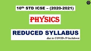 REDUCED PHYSICS SYLLABUS - 10th ICSE (2020-2021)