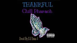 Chill Pharaoh- Thankful Prod. By Dj Pain 1 @DJPain1