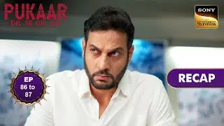 Pukaar - Dil Se Dil Tak - Ep 86 & 87 - RECAP - पुकार - दिल से दिल तक