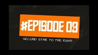 Episode 3: Second Star To The Right