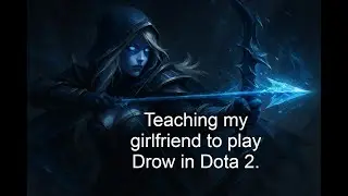 Teaching my girlfriend to play Drow in Dota 2 bot matches.