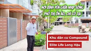 Cuộc sống bình yên - Giữa lòng đô thị náo nhiệt | Elite Life Long Hậu xứng đáng để bạn dừng chân !