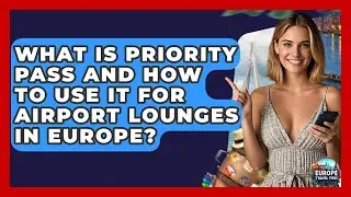What Is Priority Pass And How To Use It For Airport Lounges In Europe? - Europe Travel Pros