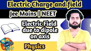 Electric field due to dipole on axis | Electrostatics | One Shot | JEE | NEET | Amit Maurya 