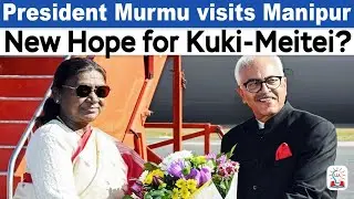 President Murmu Visits Manipur Amid Shutdown: Is It New Hope For Kuki and Meitei Community?