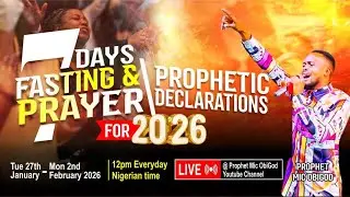 DAY 07 OF 7 DAYS FASTING AND PRAYERS / PROPHETIC DECLARATIONS WITH PROPHET MIC OBIGOD