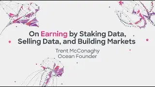 On Earning by Staking Data, Selling Data and Building Markets | Trent McConaghy, Ocean Founder