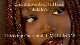 2: in the words of ted lasso, &ldquo;BELIEVE&rdquo; | Thinking Out Loud: LIVE LUMANI