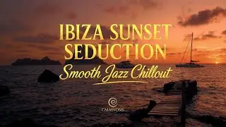 🌅 Smooth Jazz Chillout for Relaxation | Ibiza Sunset Seduction (Cinematic Escape) 4K