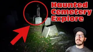 Scary Cemetery Explore @3AM