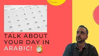 Talk about your day in Spoken Arabic! (Palestinian/Jordanian Dialect)