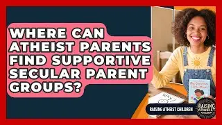 Where Can Atheist Parents Find Supportive Secular Parent Groups? - Raising Atheist Children