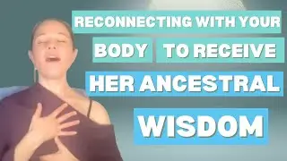 Reconnecting with Your Body to Receive Her Ancestral Wisdom   Embodiment Session with Ellie Paskell