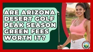 Are Arizona Desert Golf Peak Season Green Fees Worth It? - Fairways of the USA
