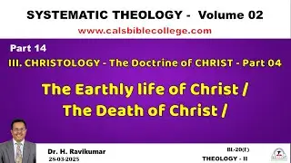 014.Christology - Part 4 | Earthly Life & Death of Christ | Systematic Theology II | H Ravi Kumar