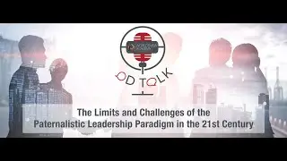 The Limits and Challenges of the Paternalistic Leadership Paradigm in the 21st Century