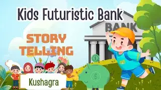 Kids Futuristic Banking System Explained Through Storytelling - Fun Story Time, Smart Kids- Kushagra