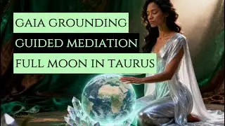 Gaia Grounding & Embodiment Guided Meditation: Super Full Moon in Taurus | Sedona Vortex