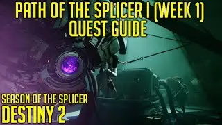 Path Of The Splicer I (Week 1) Quest Guide & Dialogue | Destiny 2