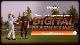 How To Improve Your Digital Marketing - In Golf Terms