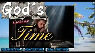 GOD'S TIME || MORDECAI'S PAIN ~ Esther 6