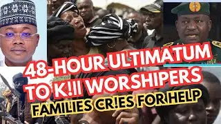 BANDITS ISSUE 48-HOUR ULTIMATUM OVER ABDUCTED WORSHIPPERS TO K!// THEM &mdash; FAMILIES CRY OUT FOR HELP
