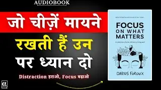Focus on What Matters | सिर्फ़ IMPORTANT चीजों पर ध्यान दो | Darius Foroux | Book Summary in Hindi