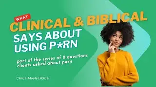 Let's talk about p-rn's hidden impact: a Christian counselor connects the Brain and Bible