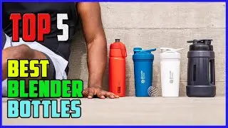 TOP 5 Best Blender Bottles 2026