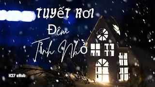 Tuyết Rơi Đêm Tỉnh Nhỏ | Nhạc buồn Slow | K27 eHub