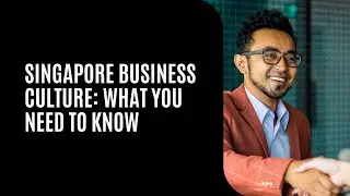 Understanding Singapore Business Culture: What You Need to Know