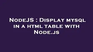 NodeJS : Display mysql in a html table with Node.js