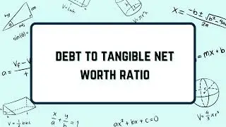 Debt to Tangible Net Worth Ratio | Problems and Solutions Questions and Answers | 11