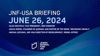 06.26.2024 Israel Emergency Briefing by Jewish National Fund-USA