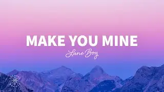 Lane Boy - Make You Mine (Lyrics)