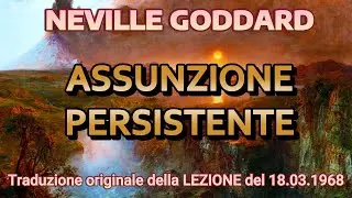ASSUNZIONE PERSISTENTE - NEVILLE GODDARD - LEZIONE del 18.03.1968