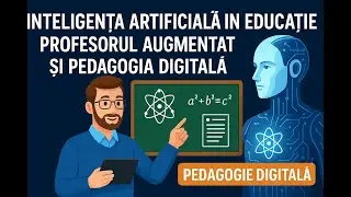 Inteligența artificială &icirc;n educație &ndash; profesorul augmentat și pedagogia digitală