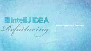 Refactoring Java With IntelliJ IDEA - 12   move instance method