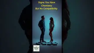 Signs You Have Chemistry But No Compatibility