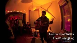 Andrew Kent Wittler - The Worrier (live)
