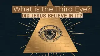 What is the Third Eye? Did Jesus believe in it?