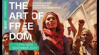 The Art of Freedom: Strategies for organising & collective resistance / Event-Film of the Conference