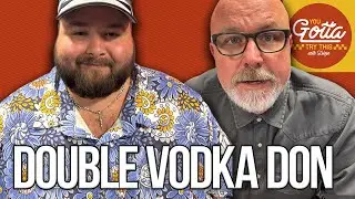 The Double Vodka Don ft. Big Ev | You Gotta Try This Ep. 34
