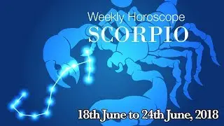 Scorpio Horoscope - Scorpio Weekly Horoscope From 18th June 2018