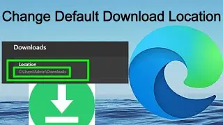 Change Default Download Location in Edge Browser | MS Edge Download location Change