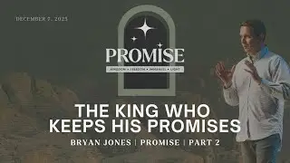 The King Who Keeps His Promises | Promise - Part 2 | Bryan Jones | FULL SERVICE