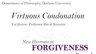 New Horizons in Forgiveness Research - Professor Geoffrey Scarre on 'Virtuous Condonation'
