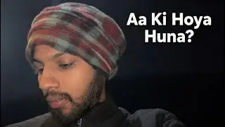 Aa ki hogya huna  ?